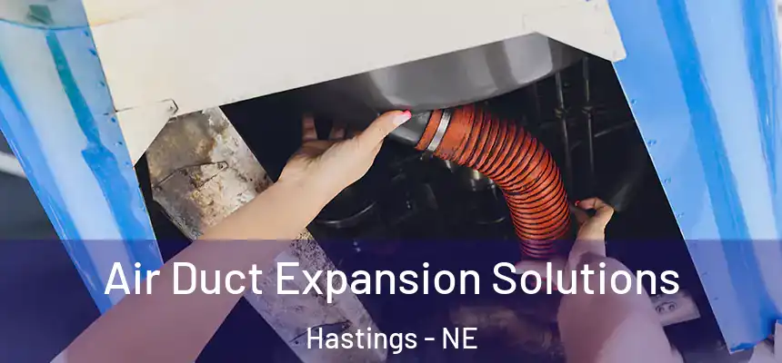 Air Duct Expansion Solutions Hastings - NE