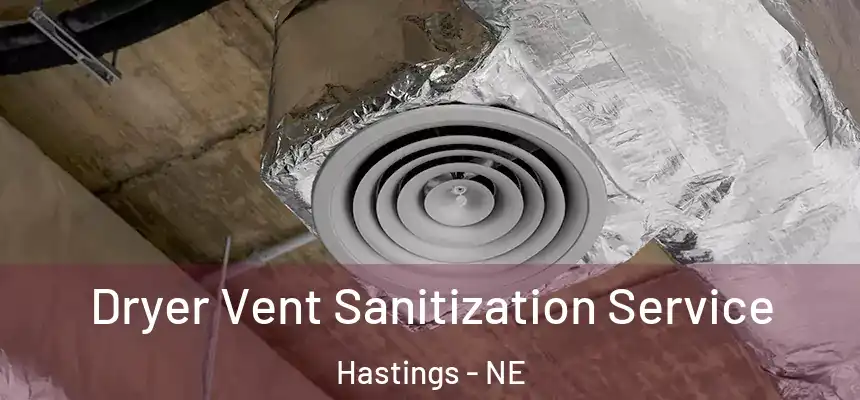 Dryer Vent Sanitization Service Hastings - NE