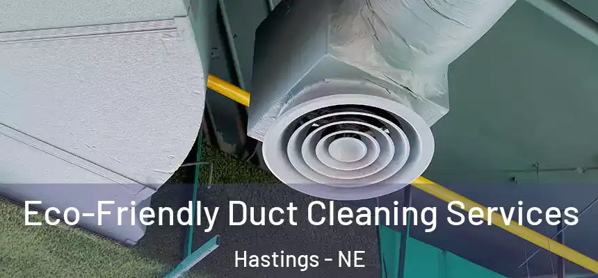  Eco-Friendly Duct Cleaning Services Hastings - NE