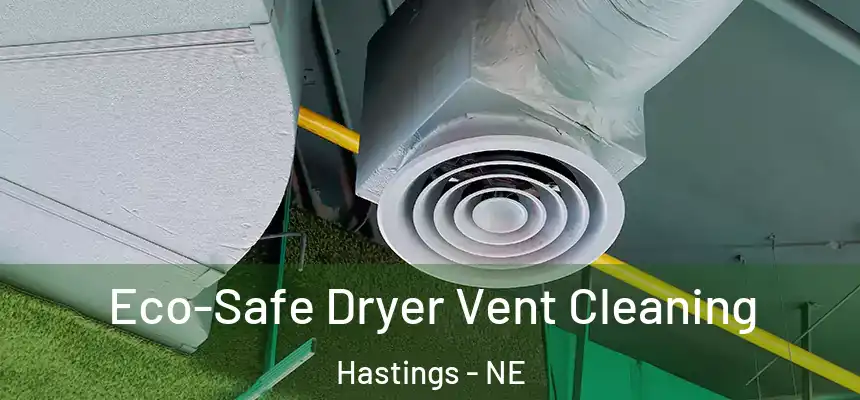 Eco-Safe Dryer Vent Cleaning Hastings - NE