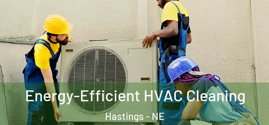  Energy-Efficient HVAC Cleaning Hastings - NE