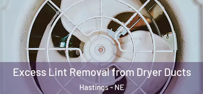 Excess Lint Removal from Dryer Ducts Hastings - NE