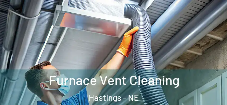 Furnace Vent Cleaning Hastings - NE
