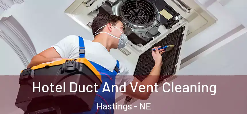 Hotel Duct And Vent Cleaning Hastings - NE