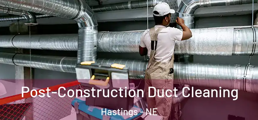  Post-Construction Duct Cleaning Hastings - NE