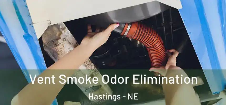  Vent Smoke Odor Elimination Hastings - NE