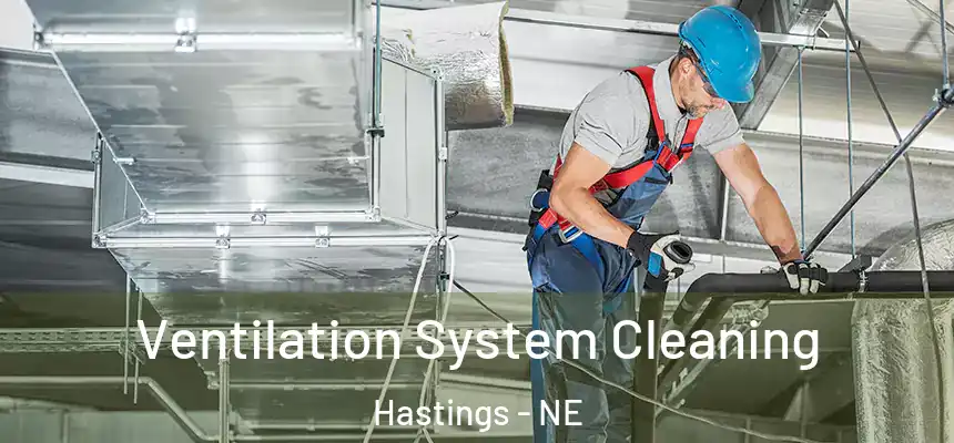 Ventilation System Cleaning Hastings - NE